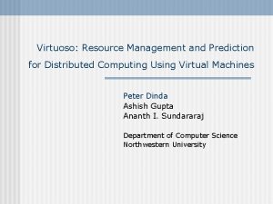 Virtuoso Resource Management and Prediction for Distributed Computing