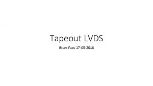 Tapeout LVDS Bram Faes 17 05 2016 Design