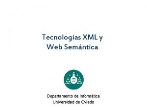 Tecnologas XML y Web Semntica Departamento de Informtica