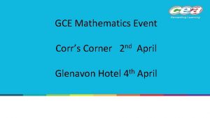 GCE Mathematics Event Corrs Corner 2 nd April