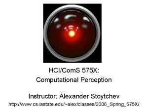 HCICom S 575 X Computational Perception Instructor Alexander