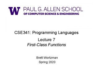 CSE 341 Programming Languages Lecture 7 FirstClass Functions