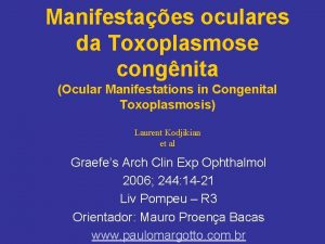 Manifestaes oculares da Toxoplasmose congnita Ocular Manifestations in