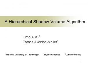 A Hierarchical Shadow Volume Algorithm Timo Aila 1