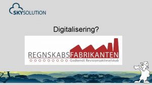 Digitalisering Dagens program Hvem er jeg og hvad
