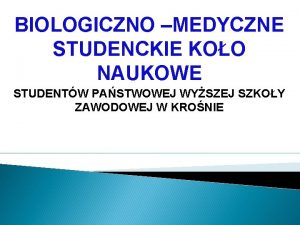 BIOLOGICZNO MEDYCZNE STUDENCKIE KOO NAUKOWE STUDENTW PASTWOWEJ WYSZEJ