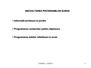 DEZVOLTAREA PROGRAMELOR SURSA Informatii privitoare la pozitie Programarea