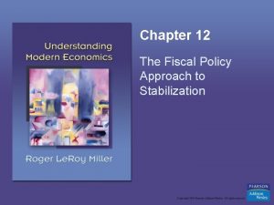 Chapter 12 The Fiscal Policy Approach to Stabilization