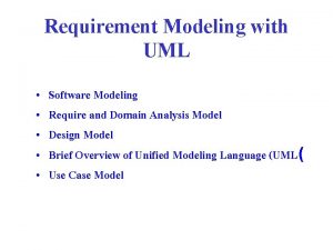Requirement Modeling with UML Software Modeling Require and