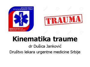 Kinematika traume dr Duica Jankovi Drutvo lekara urgentne