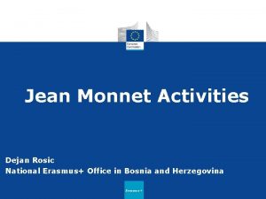 Jean Monnet Activities Dejan Rosic National Erasmus Office