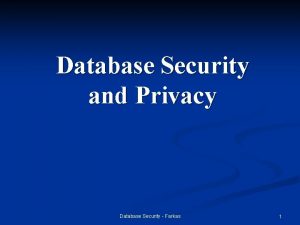 Database Security and Privacy Database Security Farkas 1