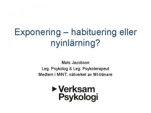 Exponering habituering eller nyinlrning Mats Jacobson Leg Psykolog