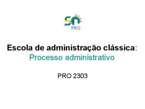 Escola de administrao clssica Processo administrativo PRO 2303