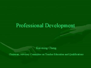 Professional Development Kaiming Cheng Chairman Advisory Committee on