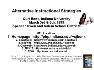 Alternative Instructional Strategies Curt Bonk Indiana University March