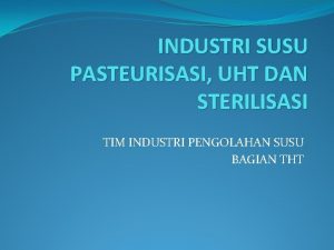 INDUSTRI SUSU PASTEURISASI UHT DAN STERILISASI TIM INDUSTRI