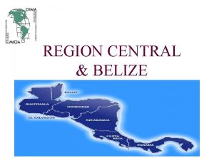 REGION CENTRAL BELIZE REGION CENTRAL BELIZE REPRESENTANTES REGION