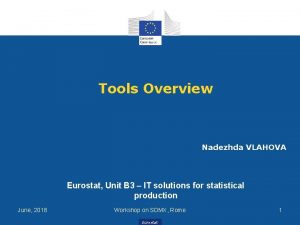 Tools Overview Nadezhda VLAHOVA Eurostat Unit B 3
