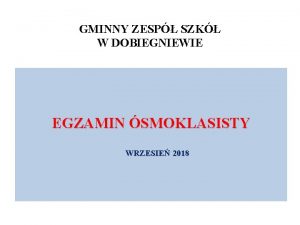 GMINNY ZESP SZK W DOBIEGNIEWIE EGZAMIN SMOKLASISTY WRZESIE