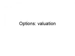 Options valuation Intro Individual Equilibrium Option valuation What