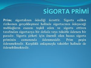 SGORTA PRM Prim sigortalnn dedii crettir Sigorta edilen