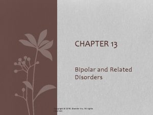 CHAPTER 13 Bipolar and Related Disorders Copyright 2018