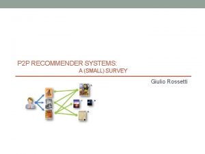 P 2 P RECOMMENDER SYSTEMS A SMALL SURVEY