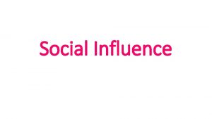 Social Influence Social Influence The greatest contribution of