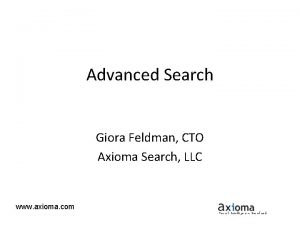 Advanced Search Giora Feldman CTO Axioma Search LLC