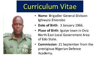 Curriculum Vitae Name Brigadier General Dickson Ighiwyisi Ehiorobo