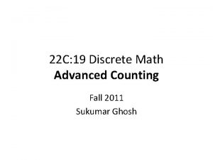 22 C 19 Discrete Math Advanced Counting Fall
