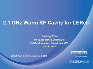 2 1 GHz Warm RF Cavity for LERe