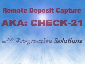 Scan Checks Remotely Electronically Deposit and Clear YOU