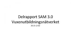 Delrapport SAM 3 0 Vuxenutbildningsntverket 2015 12 02