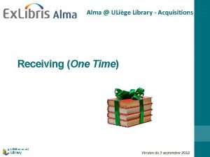 Alma ULige Library Acquisitions Receiving One Time Version
