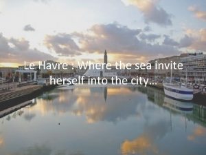 Le Havre Where the sea invite herself into