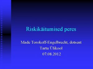 Riskikitumised peres Made TorokoffEngelbrecht dotsent Tartu likool 07