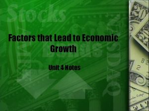 Factors that Lead to Economic Growth Unit 4