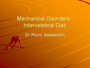 Mechanical Disorders Intervetebral Disc Dr Munir Saadeddin Disorders