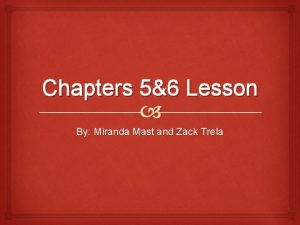 Chapters 56 Lesson By Miranda Mast and Zack