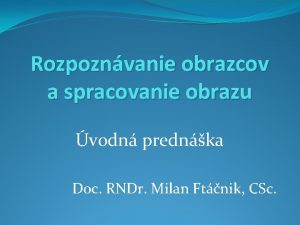 Rozpoznvanie obrazcov a spracovanie obrazu vodn prednka Doc