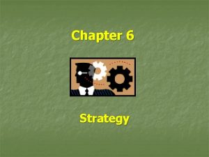 Chapter 6 Strategy 6 2 Strategy versus Tactics