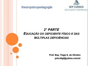 Neuropsicopedagogia 2 PARTE EDUCAO DO DEFICIENTE FSICO E