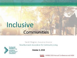 Inclusive Communities Sarah Wagner Executive Director New Brunswick