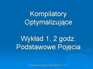 Kompilatory Optymalizujce Wykad 1 2 godz Podstawowe Pojcia