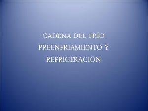 CADENA DEL FRO PREENFRIAMIENTO Y REFRIGERACIN PREENFRIAMIENTO Palabra