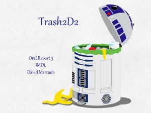 Trash 2 D 2 Oral Report 3 IMDL