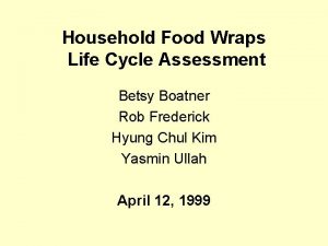 Household Food Wraps Life Cycle Assessment Betsy Boatner