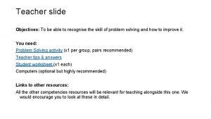 Teacher slide Objectives To be able to recognise